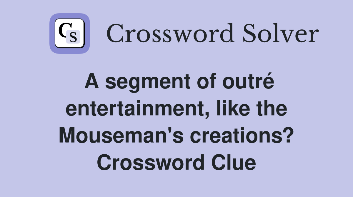 A segment of outré entertainment, like the Mouseman's creations